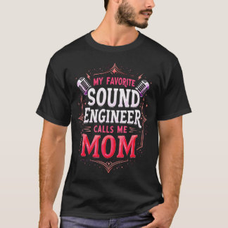 My Favorite Sound Engineer Calls Me Mom Sound Engi T-Shirt