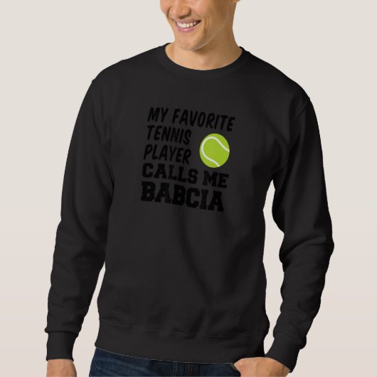 My Favorite Tennis Player Calls Me Babcia Polish G Sweatshirt (Vorderseite)