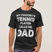 My Favorite Tennis Player Calls Me Dad T-Shirt (Vorderseite)