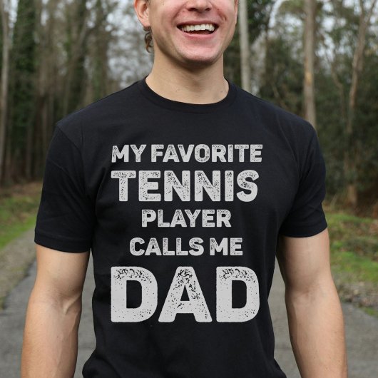 My Favorite Tennis Player Calls Me Dad T-Shirt