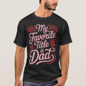 My Favorite Title Is Dad Calligraphy Tee (Vorderseite)
