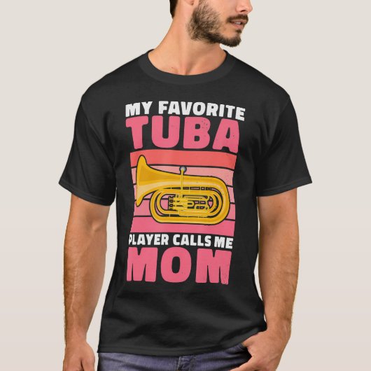 My Favorite Tuba Player Calls Me Mom Of Tuba Playe T-Shirt (Vorderseite)