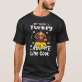 My Favorite Turkey Calls Me Line Cook Thanksgiving T-Shirt (Vorderseite)