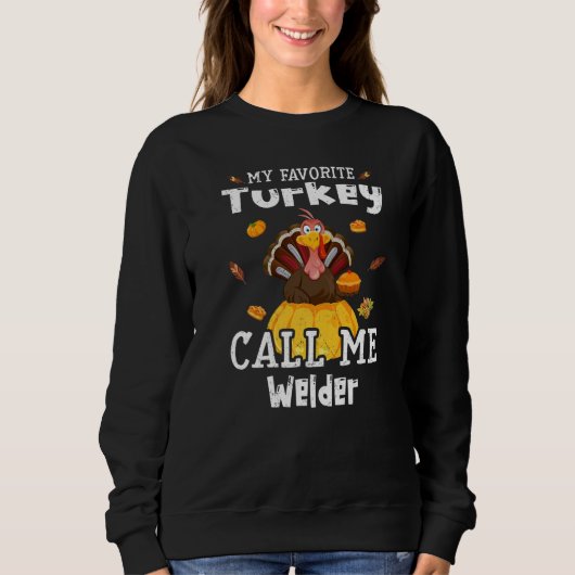 My Favorite Turkey Calls Me Welder Thanksgiving Sweatshirt (Vorderseite)