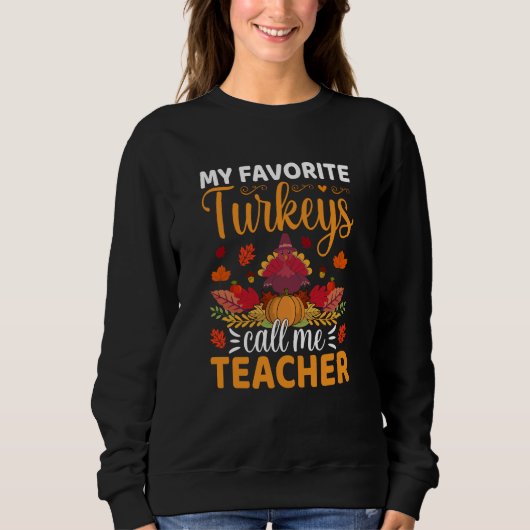 My Favorite Turkeys Call Me Teacher Thanksgiving Sweatshirt (Vorderseite)