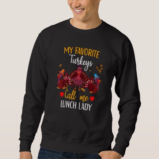 My Favorite Turkeys Calls Me Lunch Lady  Thanksgiv Sweatshirt (Vorderseite)
