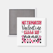 My Favorite Valentine Calls Me Mama Valentines Da  Magnet (Vorderseite/Rückseite)
