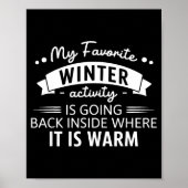 My Favorite Winter Activity Is Going Back Inside W Poster (Vorne)