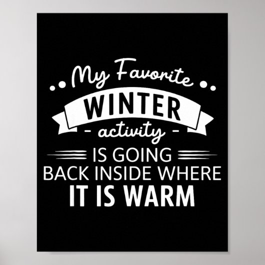 My Favorite Winter Activity Is Going Back Inside W Poster (Vorne)