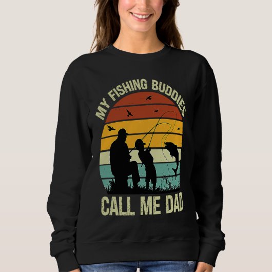 My Fishing Buddies Call Me Dad Great Fathers Day Sweatshirt (Vorderseite)