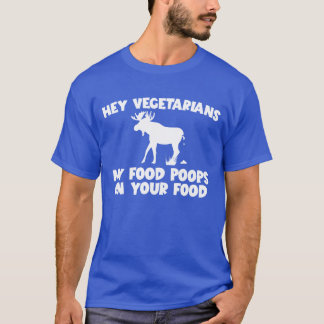 My Food Poops On Your Food Moose Meat Eater family T-Shirt