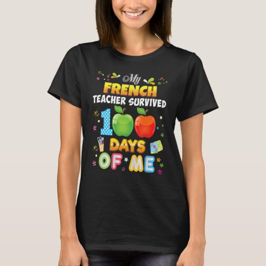 My French Teacher Survived 100 Days Of Me 100th Da T-Shirt (Vorderseite)