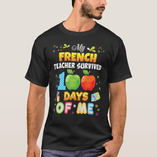 My French Teacher Survived 100 Days Of Me 100th Da T-Shirt (Vorderseite)