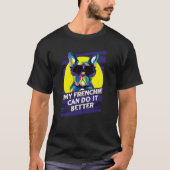 My Frenchie Can Do It Better French Bulldog Fur Mo T-Shirt (Vorderseite)