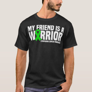 My Friend is a Warrior Lymphoma Cancer Awareness  T-Shirt