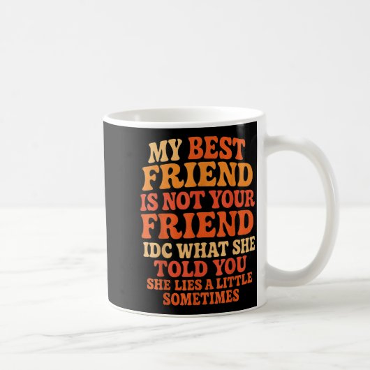 My Friend Not Your Friend Funny Drama Quote Kaffeetasse (Rechts)