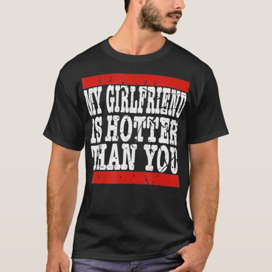 My girlfriend is hotter than you Funny Relationshi T-Shirt (Vorderseite)