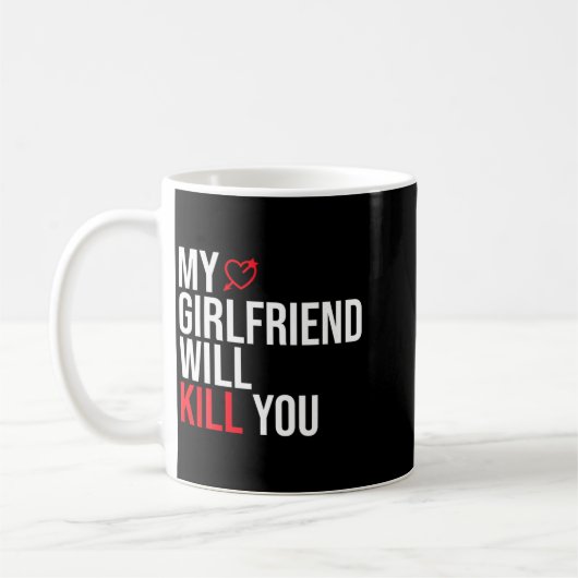 My Girlfriend Will Kill You Relationship Funny Gf Kaffeetasse (Links)