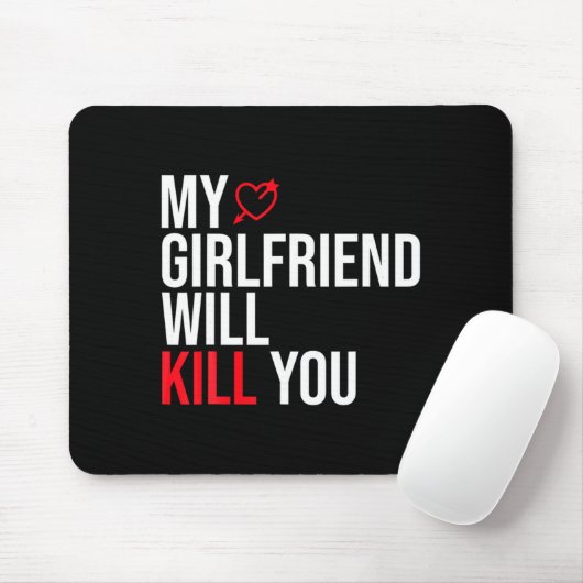 My Girlfriend Will Kill You Relationship Funny Gf Mousepad (Mit Mouse)