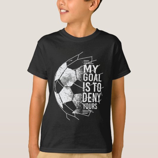 My Goal Is To Deny Yours Goalkeeper Soccer Goalie T-Shirt (Vorderseite)