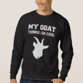 My goat Thinks I'm Cool Sweatshirt (Vorderseite)