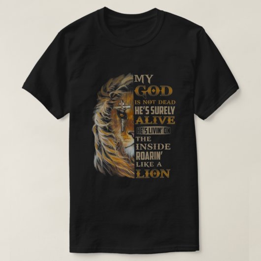 My God Is Not Dead Hes Surely Alive Hes Livin  T-Shirt (Design vorne)