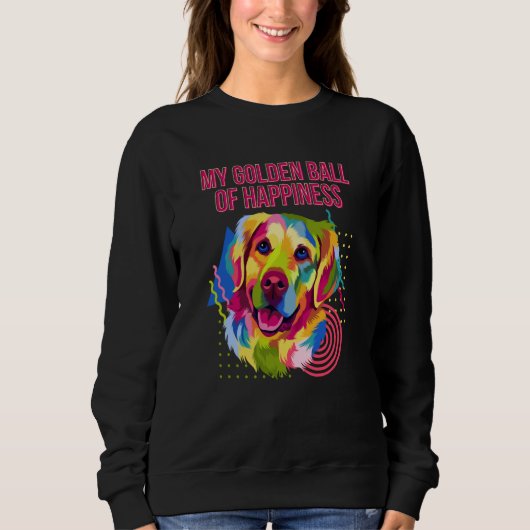 My Golden Ball of Happiness Golden Retriever Dog T Sweatshirt (Vorderseite)