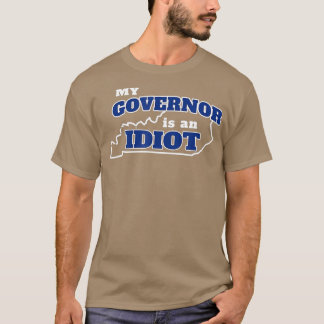 My Governor is An Idiot KY Beshear Not My Governor T-Shirt