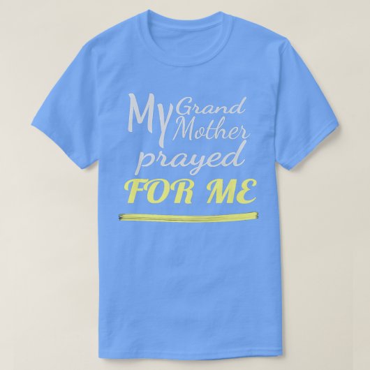 My Grandmother Prayed for Me  T-Shirt (Design vorne)