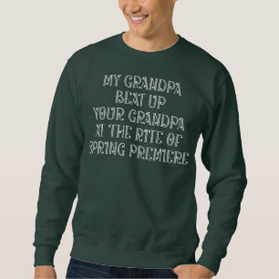 My Grandpa Beat Up Your Grandpa at The Rite of Sweatshirt