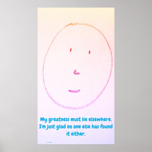"My Greatness Must Lie Elsewhere", funny, humor Poster (Vorne)