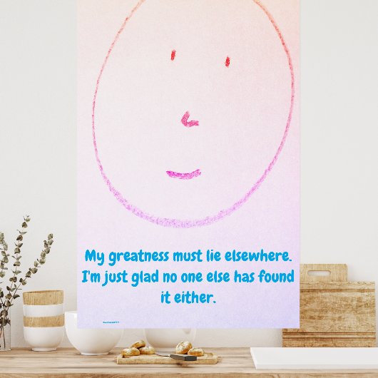 "My Greatness Must Lie Elsewhere", funny, humor Poster (Küche)