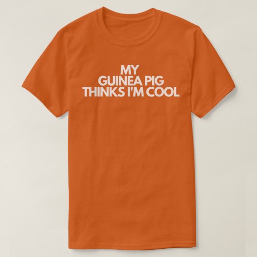My Guinea Pig Thinks I'm Cool33 T-Shirt (Design vorne)