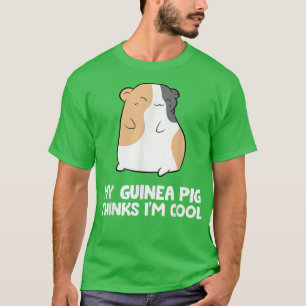 My Guinea Pig Thinks I'm Cool Funny Pet Guinea Pig T-Shirt