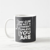 My Gun Is Not A Threat Unless You Are (on Back) Kaffeetasse (Links)