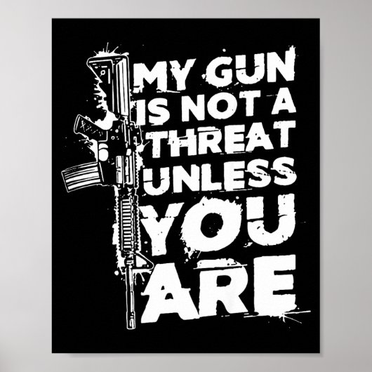 My Gun Is Not A Threat Unless You Are (on Back)  Poster (Vorne)