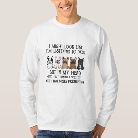 My Head I'm Thinking About Getting More Frenchies T-Shirt (Vorderseite)