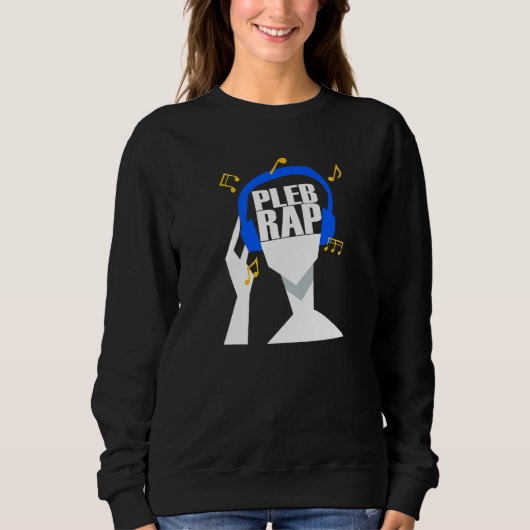 My headphones plays only Pleb Rap Sweatshirt (Vorderseite)