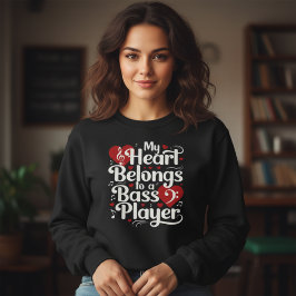 My Heart Belongs to a Bass Player Funny Musician Sweatshirt