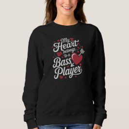 My Heart Belongs to a Bass Player Sweatshirt