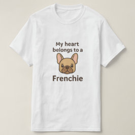 My Heart Belongs to a Frenchie – Cute French Bulld T-Shirt