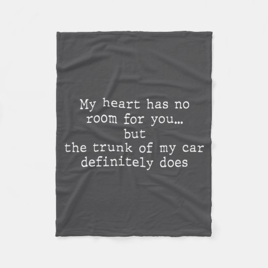 My Heart Has No Room For You But The Trunk Of My C Fleecedecke (Vorderseite)