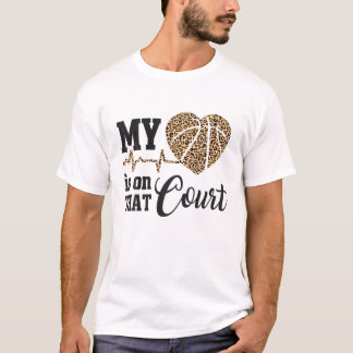 My Heart Is On That Court Basketball Lovers T-Shirt