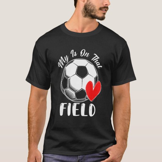 My Heart Is On That Field Soccer Love Game Day T-Shirt (Vorderseite)