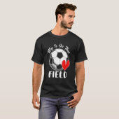 My Heart Is On That Field Soccer Love Game Day T-Shirt (Vorne ganz)