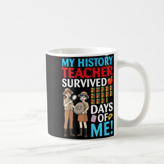 My History Teacher Survived 67 Days Of Me Student Kaffeetasse (Rechts)