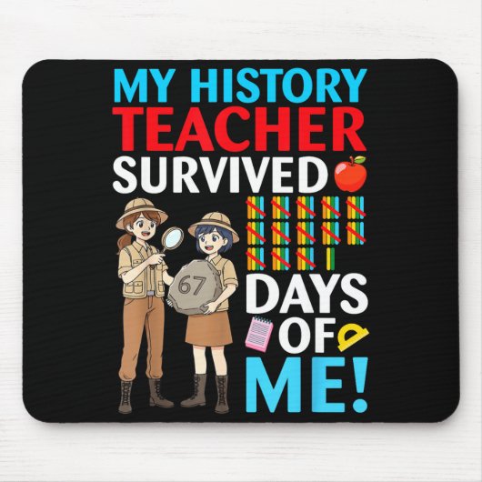My History Teacher Survived 67 Days Of Me Student Mousepad (Vorne)