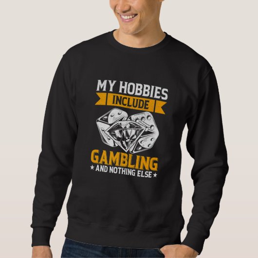 My Hobbies Include Gambling and Nothing Else Poker Sweatshirt (Vorderseite)