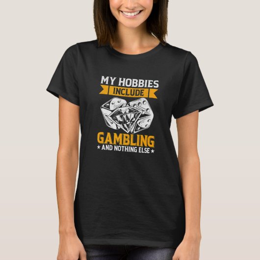 My Hobbies Include Gambling and Nothing Else Poker T-Shirt (Vorderseite)