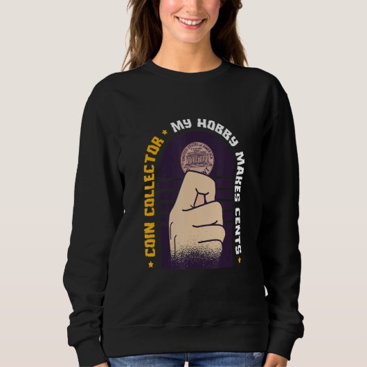 My Hobby Just Make Cents Valuable Collector Coin Sweatshirt (Vorderseite)